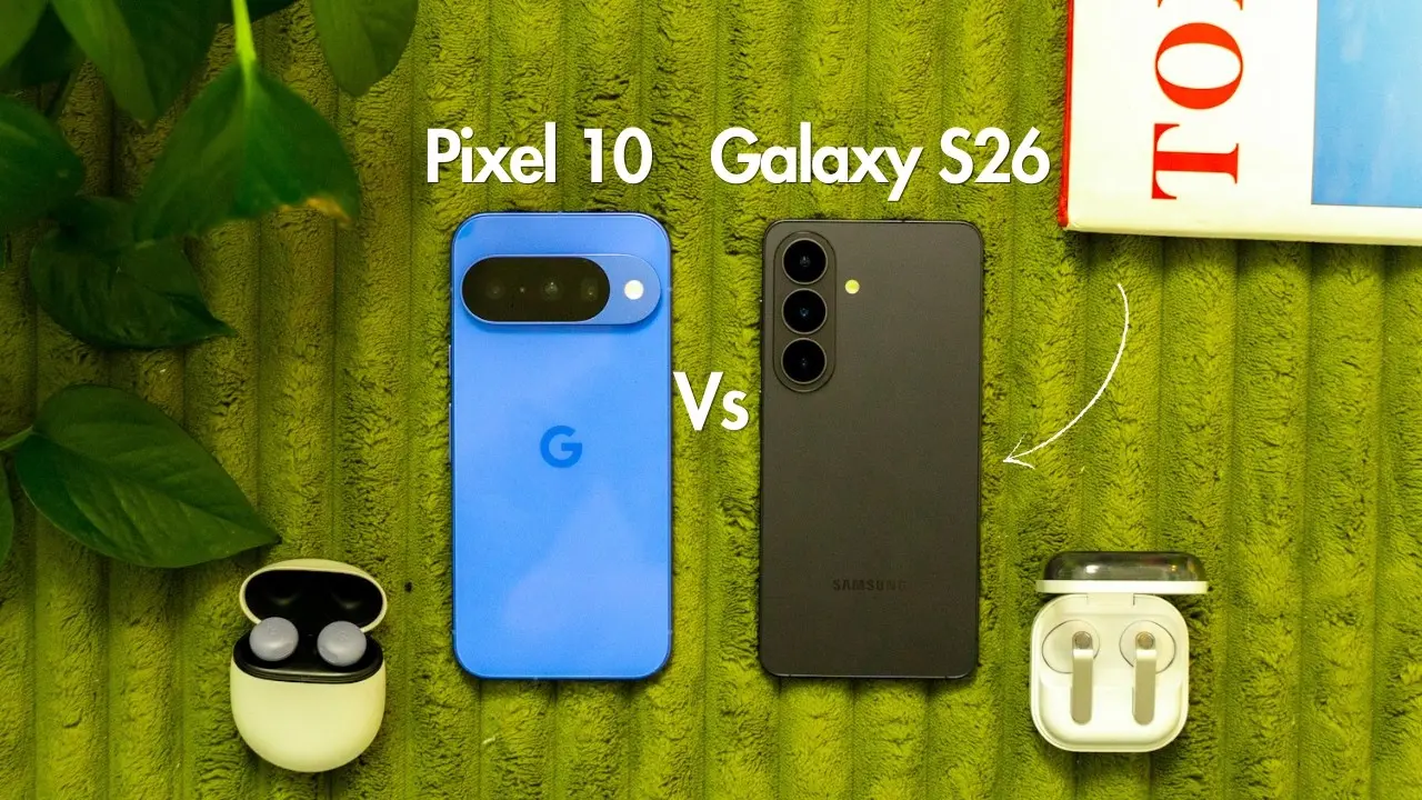 مقارنة Google Pixel 10 مقابل Samsung Galaxy S26: أيهما الأفضل؟